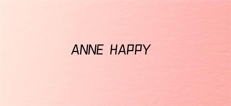 ANNE HAPPY